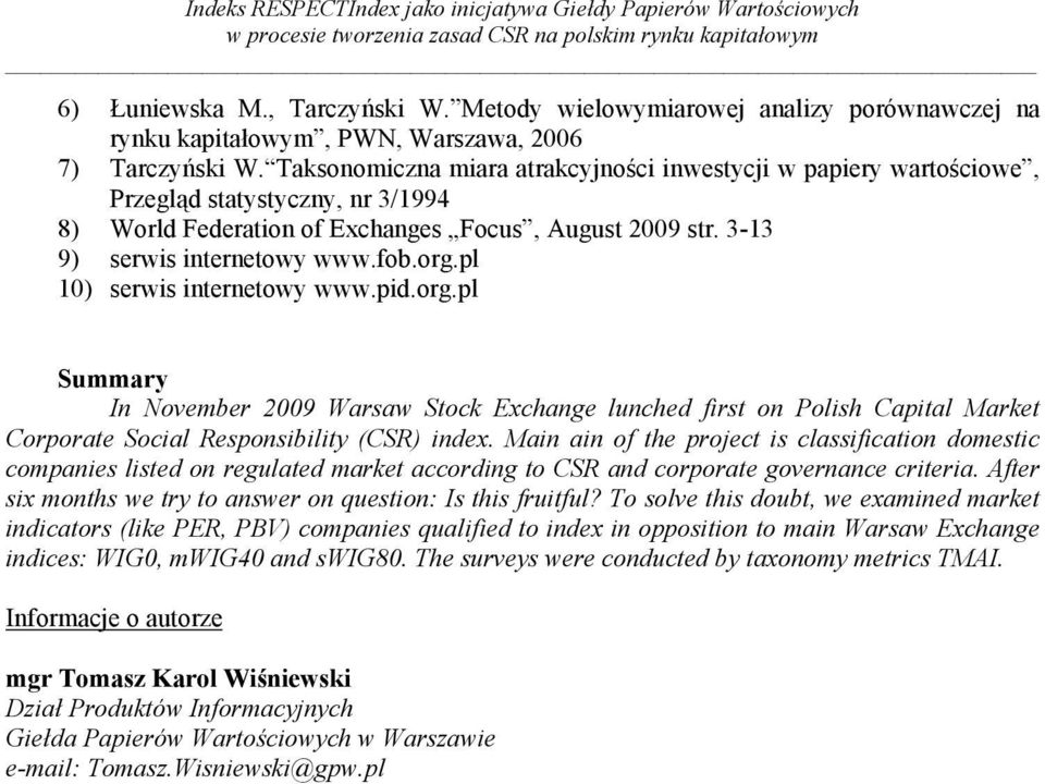 Taksonomiczna miara atrakcyjności inwestycji w papiery wartościowe, Przegląd statystyczny, nr 3/1994 8) World Federation of Exchanges Focus, August 2009 str. 3-13 9) serwis internetowy www.fob.org.