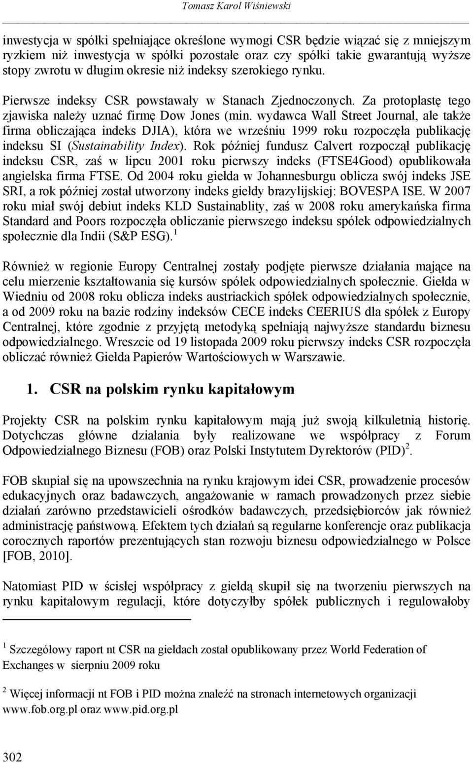 wydawca Wall Street Journal, ale także firma obliczająca indeks DJIA), która we wrześniu 1999 roku rozpoczęła publikację indeksu SI (Sustainability Index).