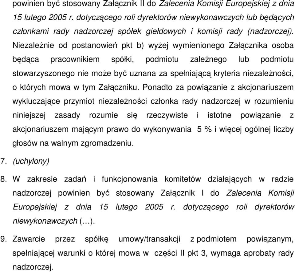 NiezaleŜnie od postanowień pkt b) wyŝej wymienionego Załącznika osoba będąca pracownikiem spółki, podmiotu zaleŝnego lub podmiotu stowarzyszonego nie moŝe być uznana za spełniającą kryteria