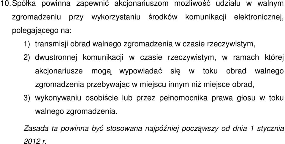 której akcjonariusze mogą wypowiadać się w toku obrad walnego zgromadzenia przebywając w miejscu innym niŝ miejsce obrad, 3) wykonywaniu