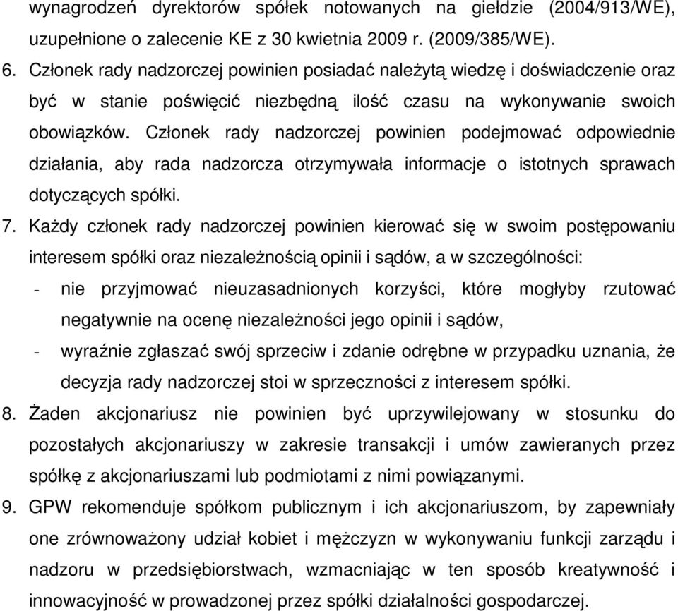 Członek rady nadzorczej powinien podejmować odpowiednie działania, aby rada nadzorcza otrzymywała informacje o istotnych sprawach dotyczących spółki. 7.