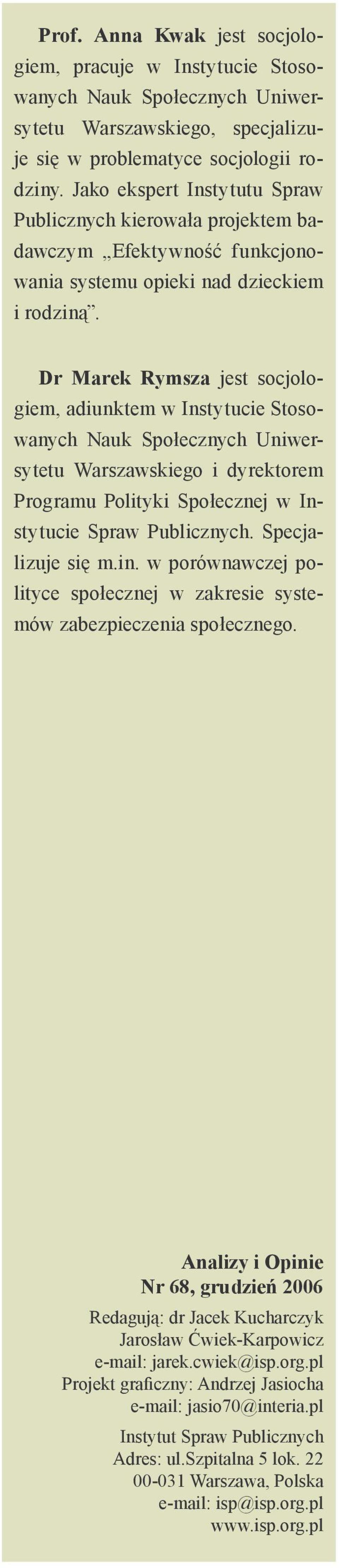 Dr Marek Rymsza jest socjologiem, adiunktem w Instytucie Stosowanych Nauk Społecznych Uniwersytetu Warszawskiego i dyrektorem Programu Polityki Społecznej w Instytucie Spraw Publicznych.