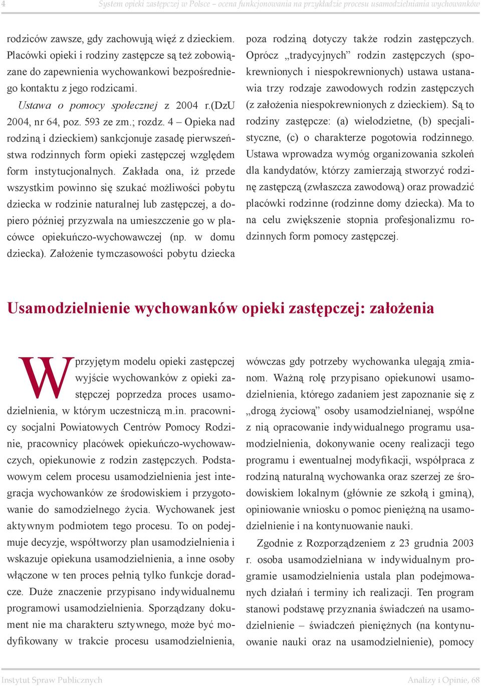 ; rozdz. 4 Opieka nad rodziną i dzieckiem) sankcjonuje zasadę pierwszeństwa rodzinnych form opieki zastępczej względem form instytucjonalnych.