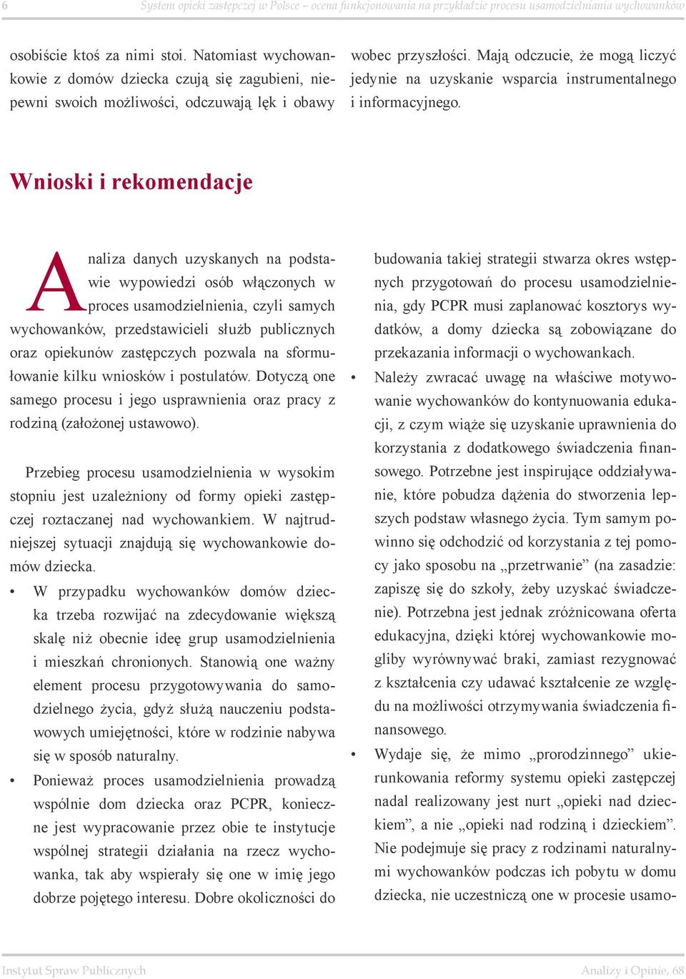 Mają odczucie, że mogą liczyć jedynie na uzyskanie wsparcia instrumentalnego i informacyjnego.