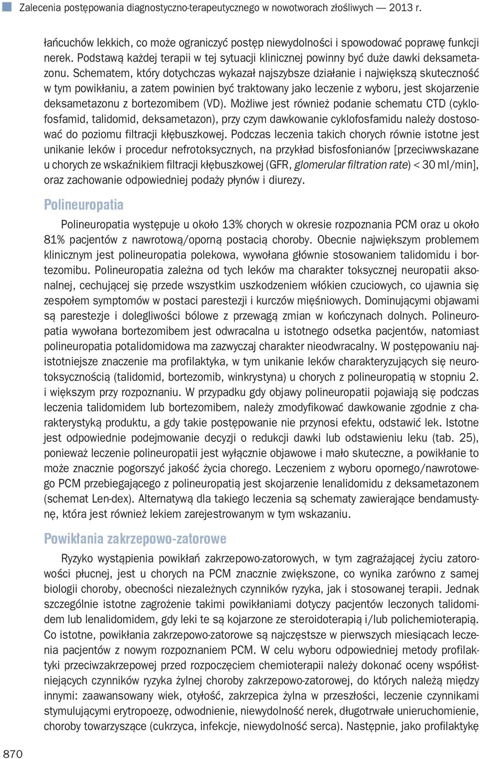 Schematem, który dotychczas wykazał najszybsze działanie i największą skuteczność w tym powikłaniu, a zatem powinien być traktowany jako leczenie z wyboru, jest skojarzenie deksametazonu z