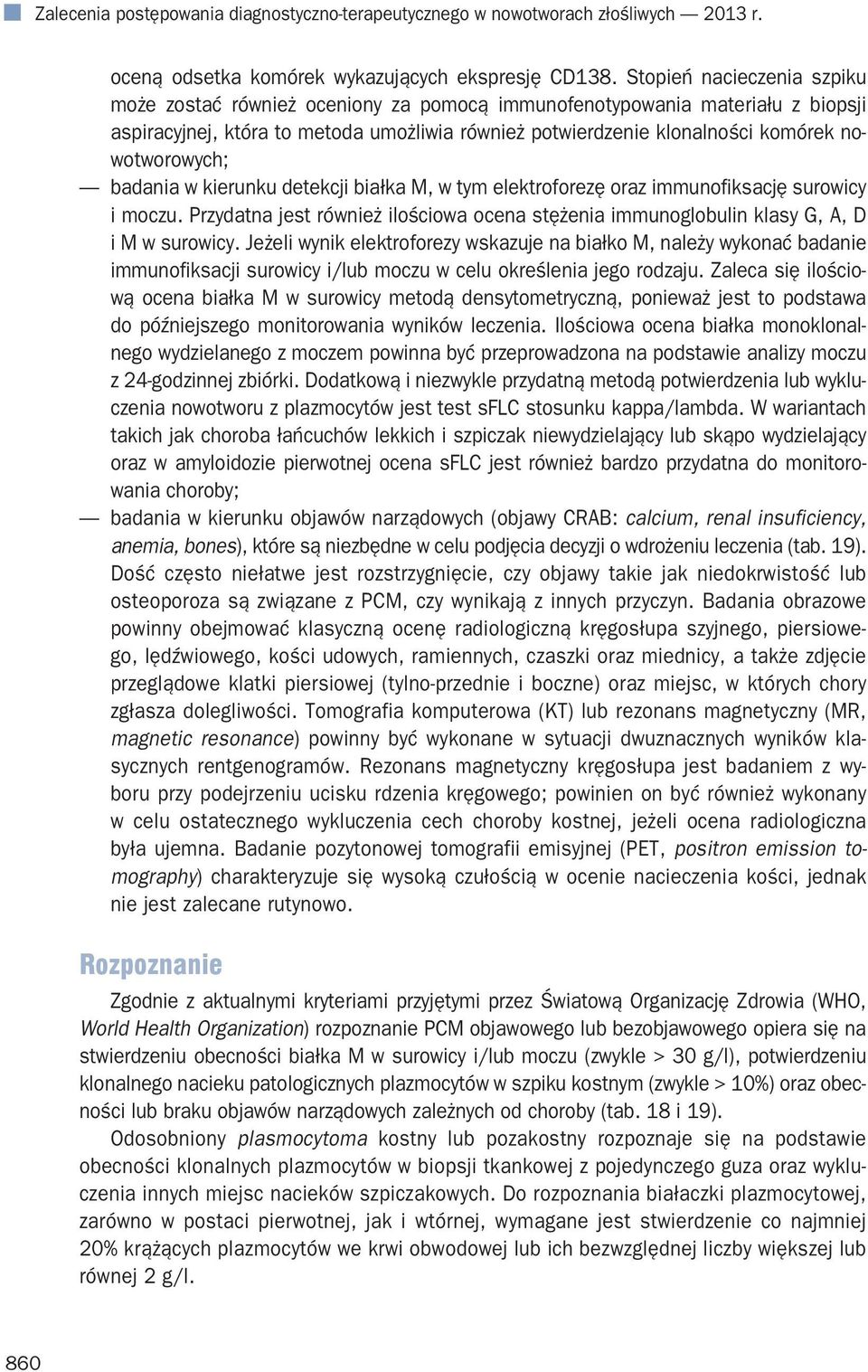 nowotworowych; badania w kierunku detekcji białka M, w tym elektroforezę oraz immunofiksację surowicy i moczu.