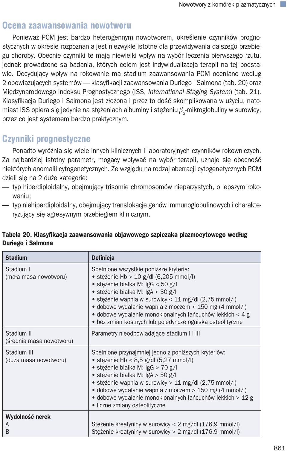 Decydujący wpływ na rokowanie ma stadium zaawansowania PCM oceniane według 2 obowiązujących systemów klasyfikacji zaawansowania Duriego i Salmona (tab.