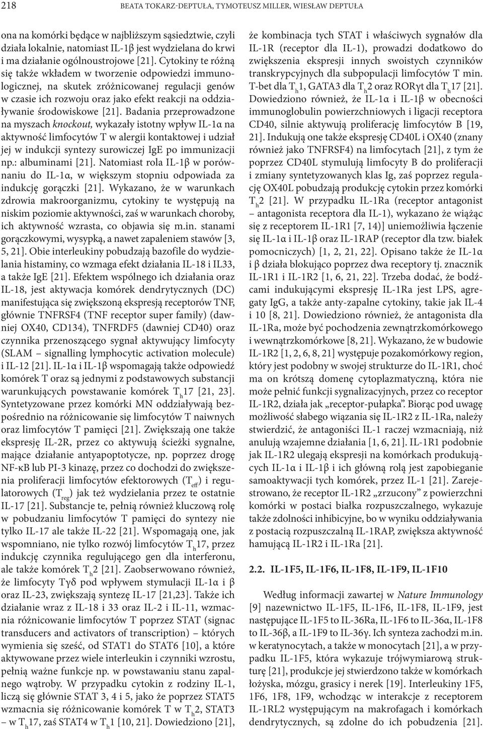 Cytokiny te różną się także wkładem w tworzenie odpowiedzi immunologicznej, na skutek zróżnicowanej regulacji genów w czasie ich rozwoju oraz jako efekt reakcji na oddziaływanie środowiskowe [21].