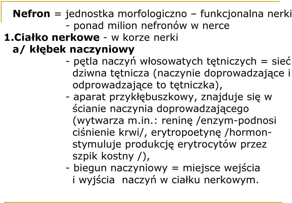 doprowadzające i odprowadzające to tętniczka), - aparat przykłębuszkowy, znajduje się w ścianie naczynia doprowadzającego (wytwarza m.