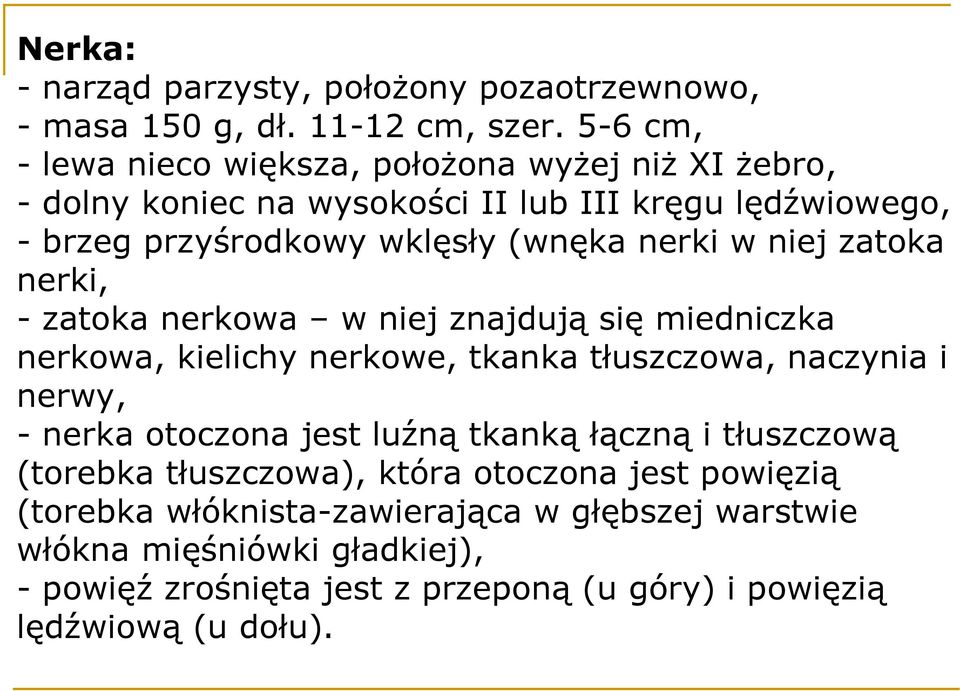 w niej zatoka nerki, - zatoka nerkowa w niej znajdują się miedniczka nerkowa, kielichy nerkowe, tkanka tłuszczowa, naczynia i nerwy, - nerka otoczona jest