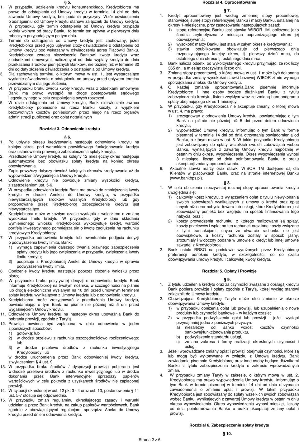 W przypadku, gdy termin odstąpienia od Umowy kredytu przypada w dniu wolnym od pracy Banku, to termin ten upływa w pierwszym dniu roboczym przypadającym po tym dniu. 2.