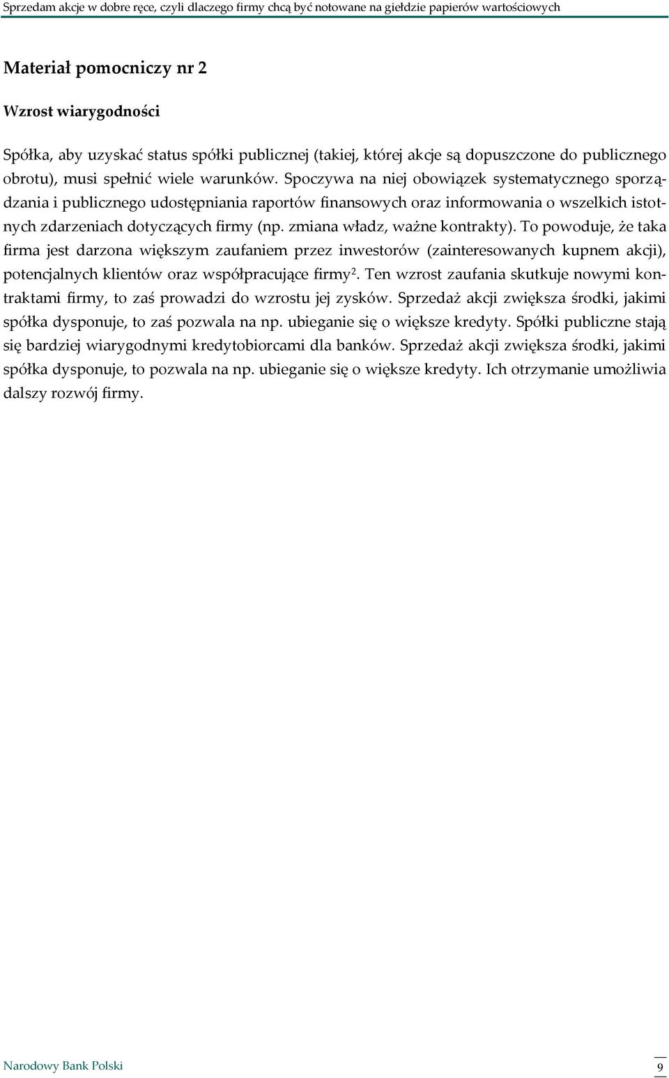 zmiana władz, ważne kontrakty). To powoduje, że taka firma jest darzona większym zaufaniem przez inwestorów (zainteresowanych kupnem akcji), potencjalnych klientów oraz współpracujące firmy 2.