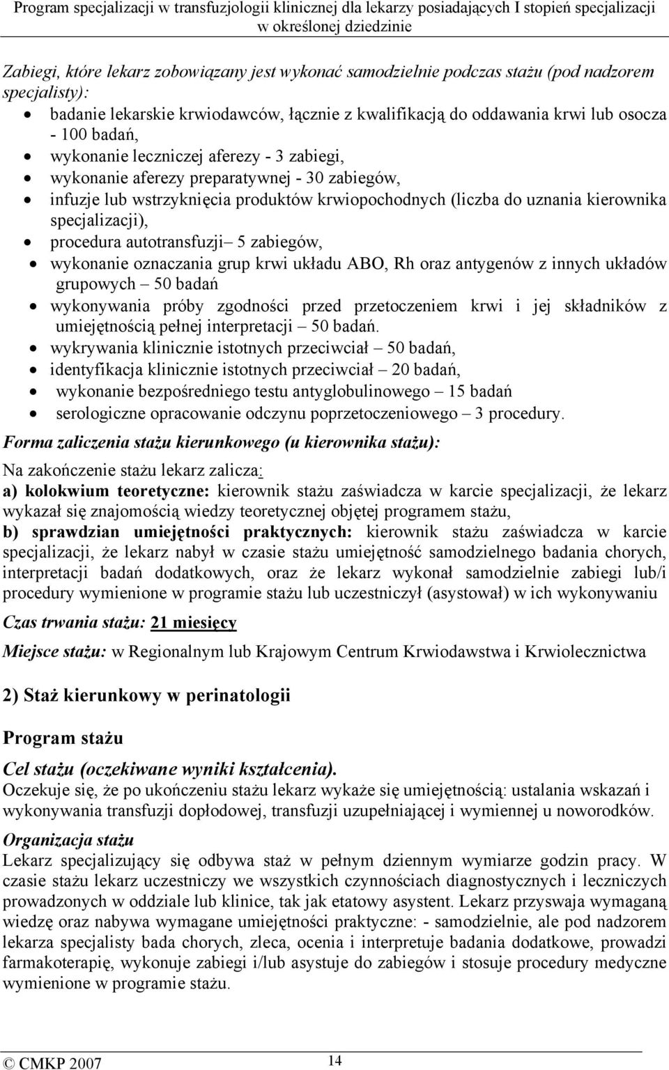 autotransfuzji 5 zabiegów, wykonanie oznaczania grup krwi układu ABO, Rh oraz antygenów z innych układów grupowych 50 badań wykonywania próby zgodności przed przetoczeniem krwi i jej składników z