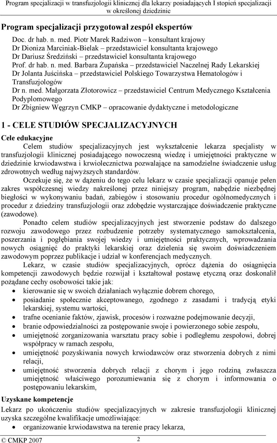 Barbara Żupańska przedstawiciel Naczelnej Rady Lekarskiej Dr Jolanta Juścińska przedstawiciel Polskiego Towarzystwa Hematologów i Transfuzjologów Dr n. med.