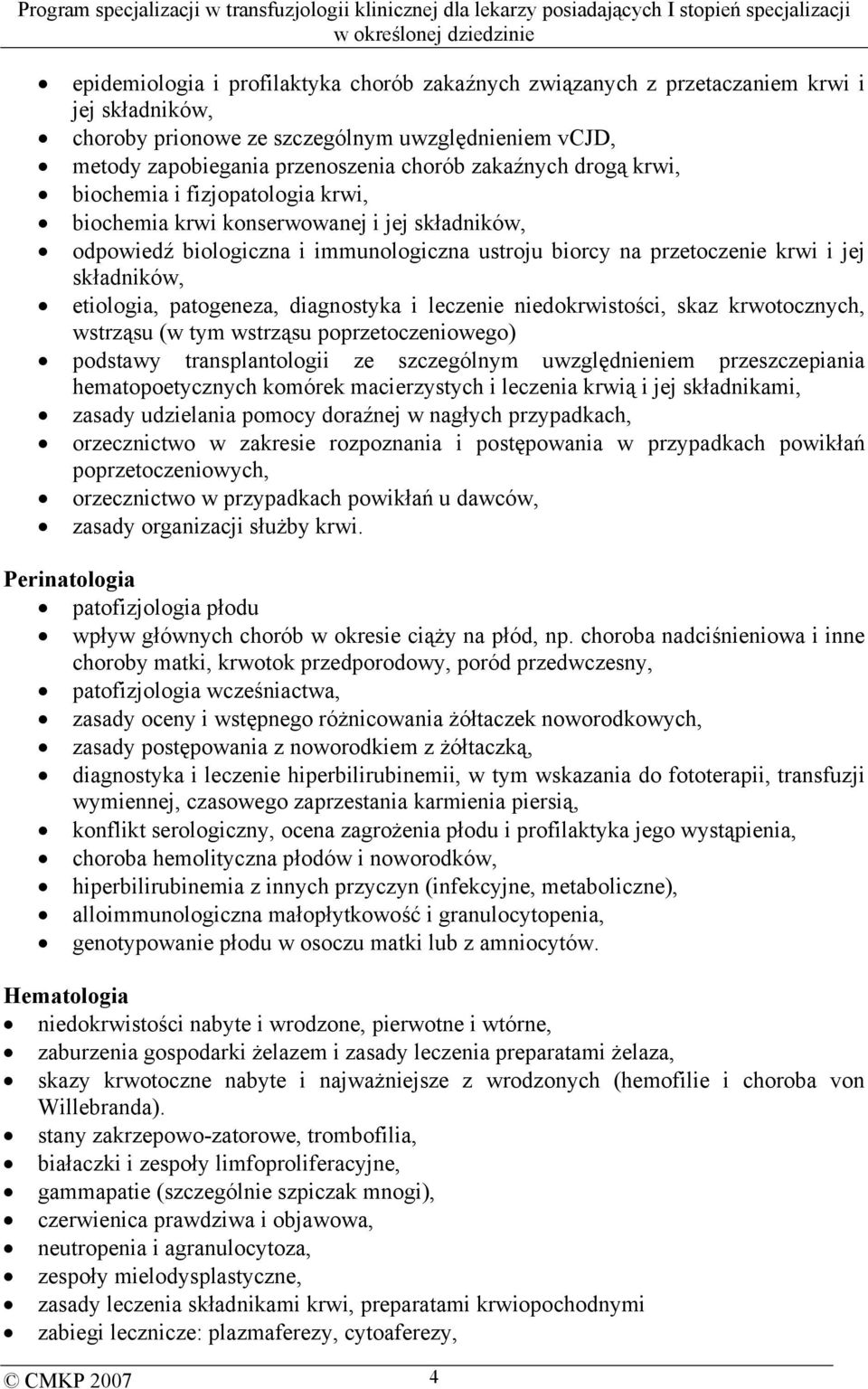 patogeneza, diagnostyka i leczenie niedokrwistości, skaz krwotocznych, wstrząsu (w tym wstrząsu poprzetoczeniowego) podstawy transplantologii ze szczególnym uwzględnieniem przeszczepiania