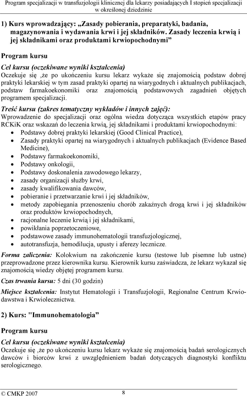 podstaw dobrej praktyki lekarskiej w tym zasad praktyki opartej na wiarygodnych i aktualnych publikacjach, podstaw farmakoekonomiki oraz znajomością podstawowych zagadnień objętych programem