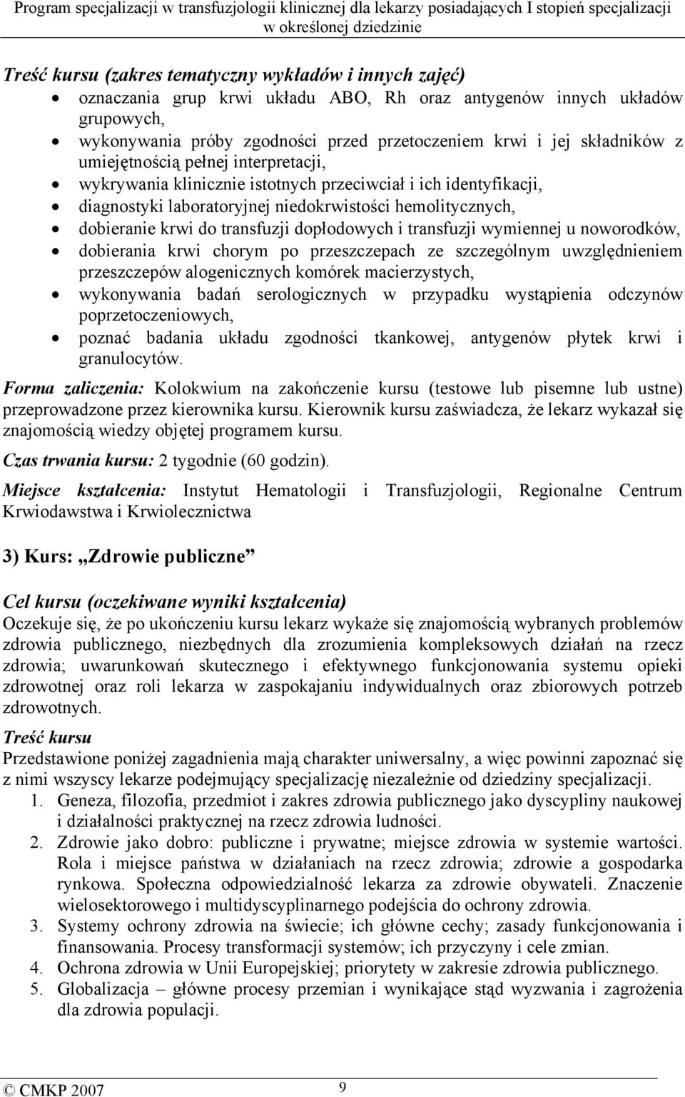 transfuzji dopłodowych i transfuzji wymiennej u noworodków, dobierania krwi chorym po przeszczepach ze szczególnym uwzględnieniem przeszczepów alogenicznych komórek macierzystych, wykonywania badań