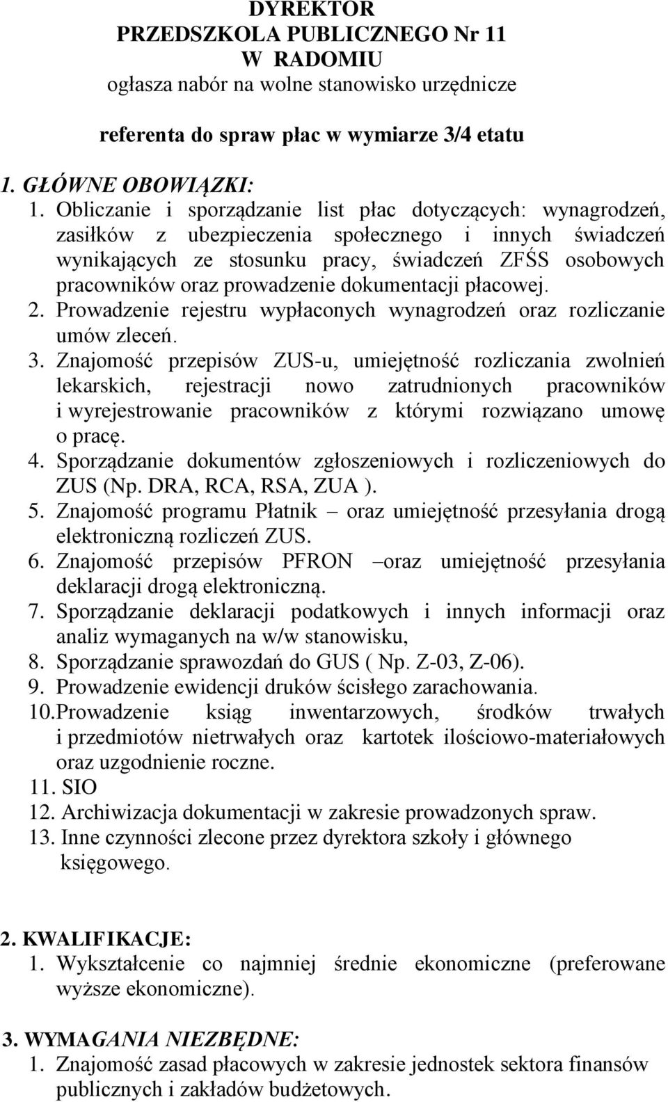 prowadzenie dokumentacji płacowej. 2. Prowadzenie rejestru wypłaconych wynagrodzeń oraz rozliczanie umów zleceń. 3.