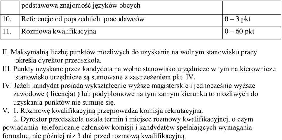 Punkty uzyskane przez kandydata na wolne stanowisko urzędnicze w tym na kierownicze stanowisko urzędnicze są sumowane z zastrzeżeniem pkt IV.