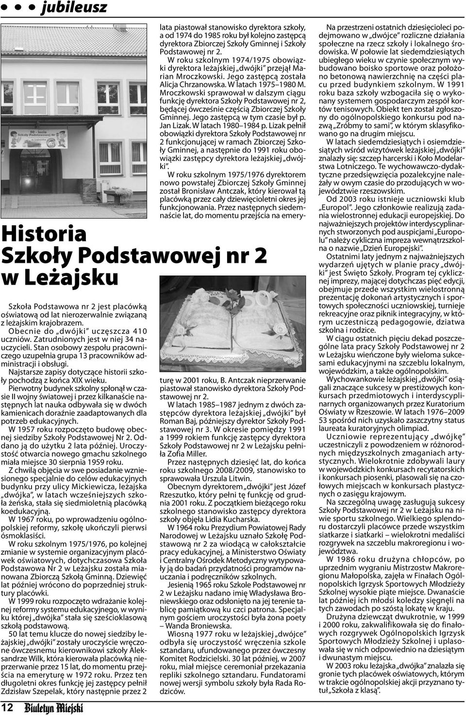 Najstarsze zapisy dotyczące historii szkoły pochodzą z końca XIX wieku.