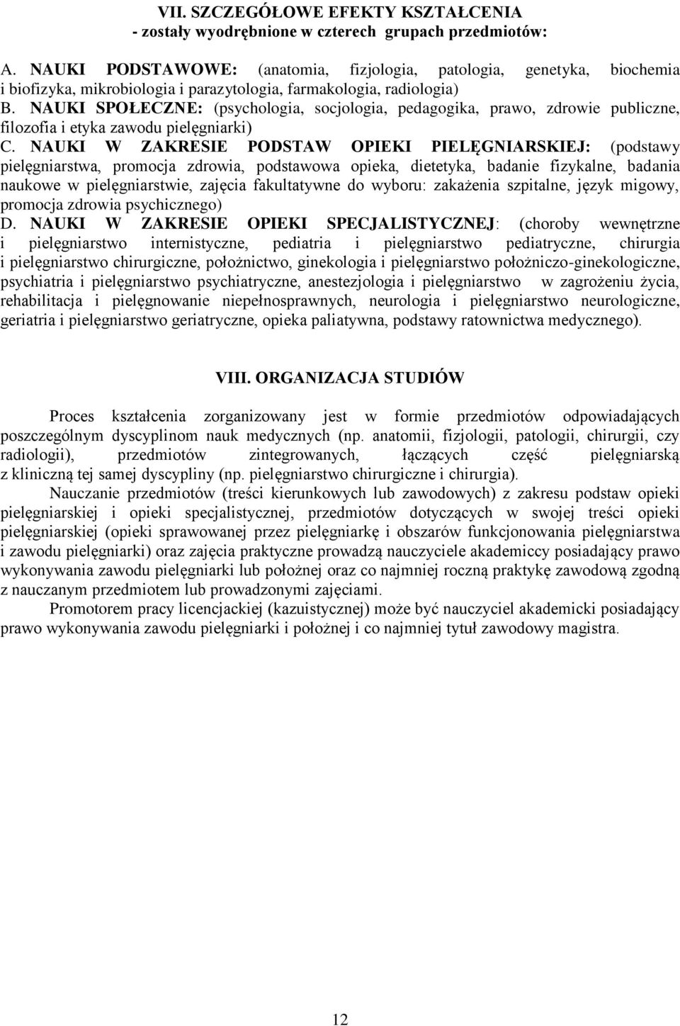 NAUKI SPOŁECZNE: (psychologia, socjologia, pedagogika, prawo, zdrowie publiczne, filozofia i etyka zawodu pielęgniarki) C.