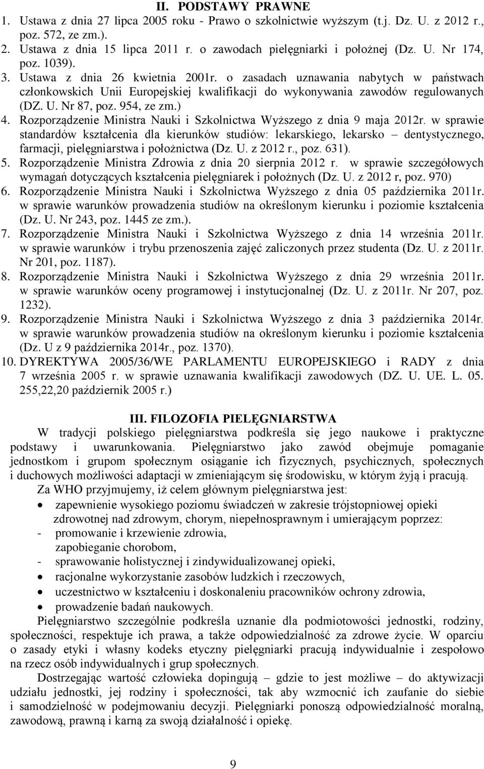 o zasadach uznawania nabytych w państwach członkowskich Unii Europejskiej kwalifikacji do wykonywania zawodów regulowanych (DZ. U. Nr 87, poz. 954, ze zm.) 4.