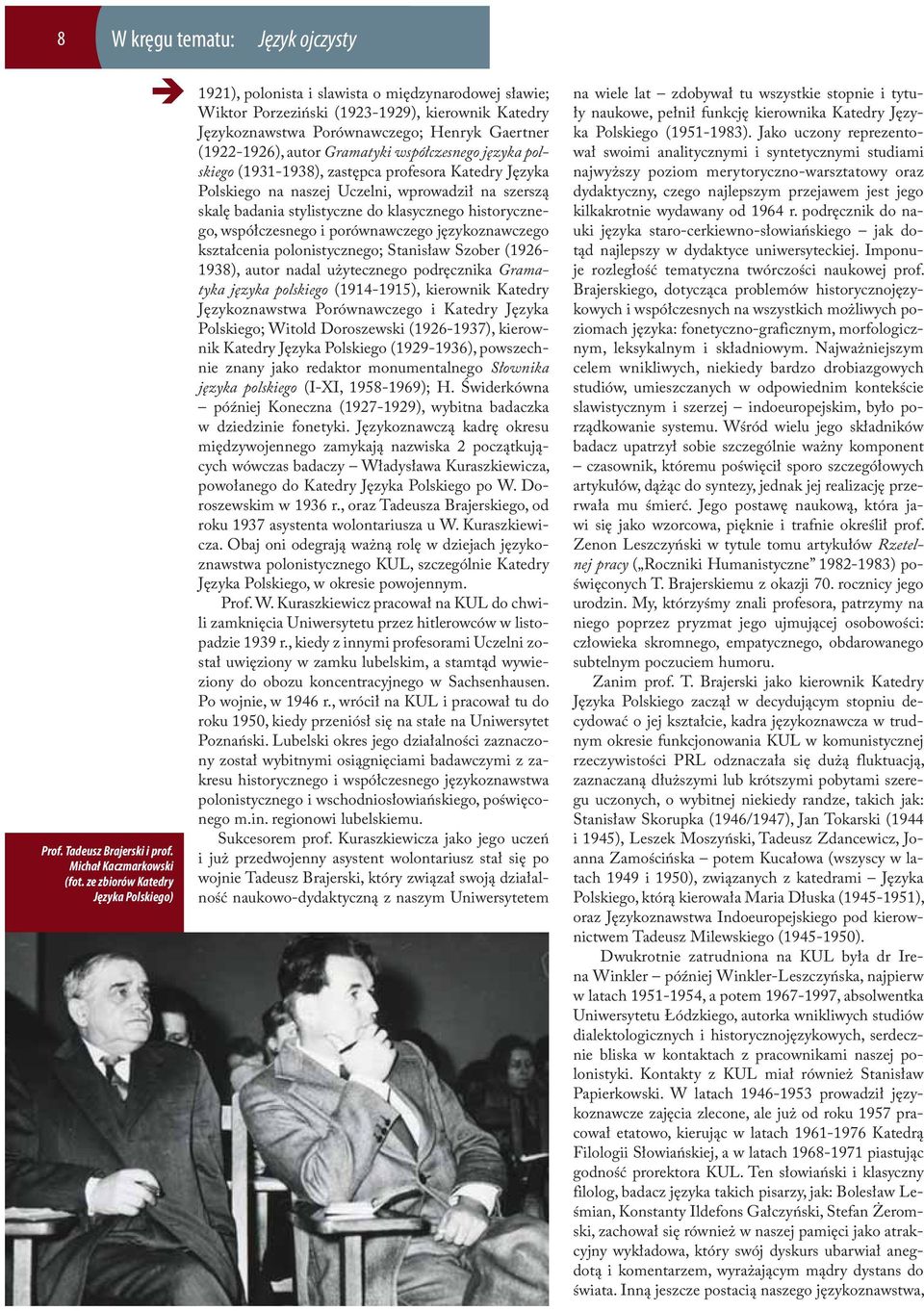 autor Gramatyki współczesnego języka polskiego (1931-1938), zastępca profesora Katedry Języka Polskiego na naszej Uczelni, wprowadził na szerszą skalę badania stylistyczne do klasycznego