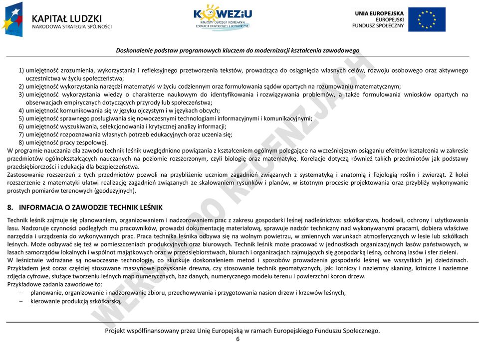 identyfikowania i rozwiązywania problemów, a także formułowania wniosków opartych na obserwacjach empirycznych dotyczących przyrody lub społeczeństwa; 4) umiejętność komunikowania się w języku