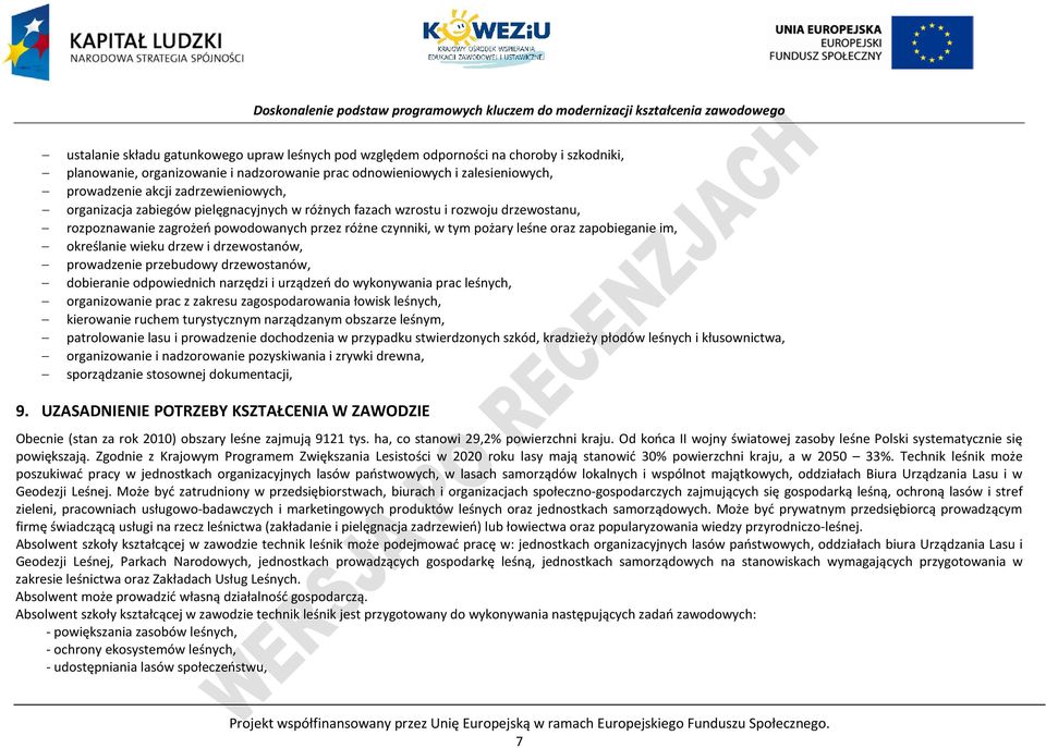 im, określanie wieku drzew i drzewostanów, prowadzenie przebudowy drzewostanów, dobieranie odpowiednich narzędzi i urządzeń do wykonywania prac leśnych, organizowanie prac z zakresu zagospodarowania