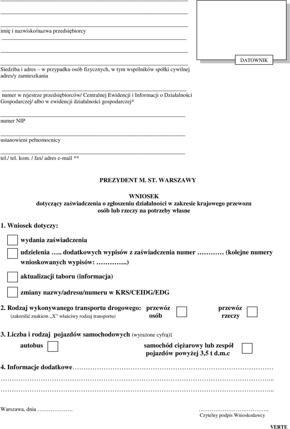 Wniosek dotyczy: WNIOSEK dotyczący zaświadczenia o zgłoszeniu działalności w zakresie krajowego rzewozu osób lub rzeczy na otrzeby własne wydania zaświadczenia udzielenia.