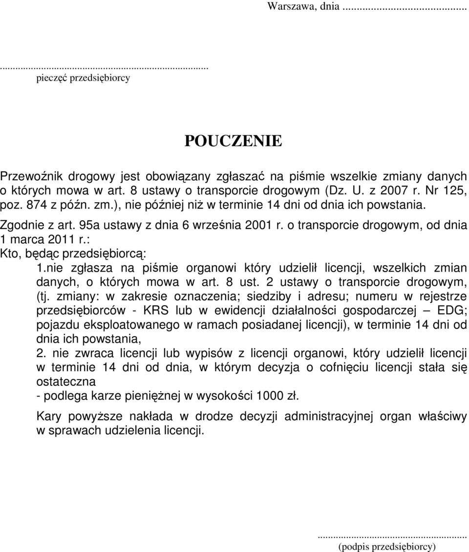 : Kto, będąc rzedsiębiorcą: 1.nie zgłasza na iśmie organowi który udzielił licencji, wszelkich zmian danych, o których mowa w art. 8 ust. 2 ustawy o transorcie drogowym, (tj.