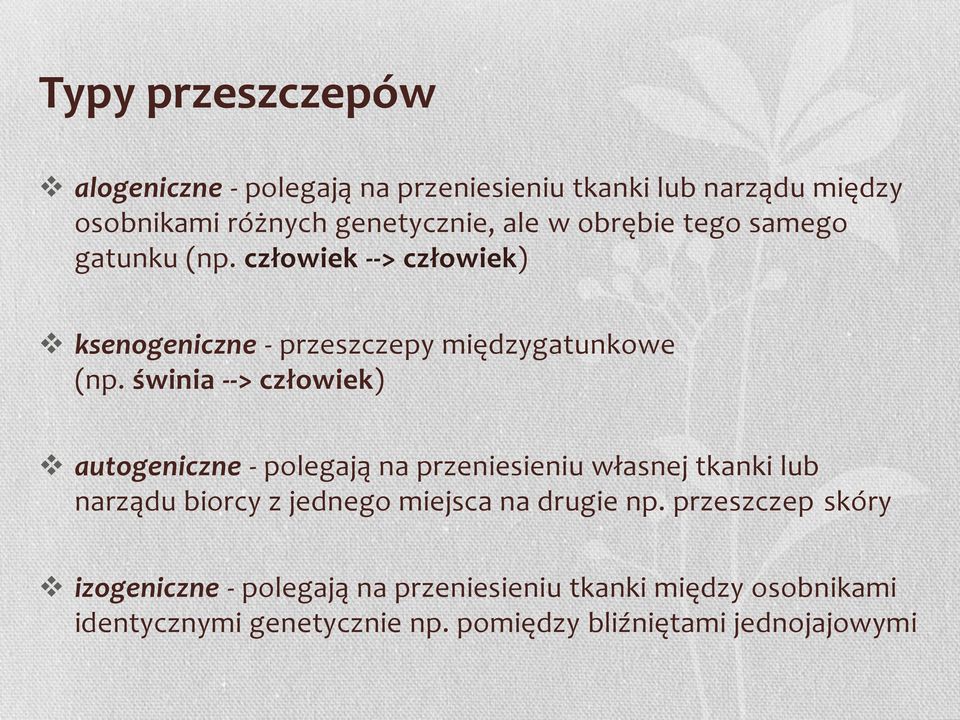 świnia --> człowiek) autogeniczne - polegają na przeniesieniu własnej tkanki lub narządu biorcy z jednego miejsca na drugie