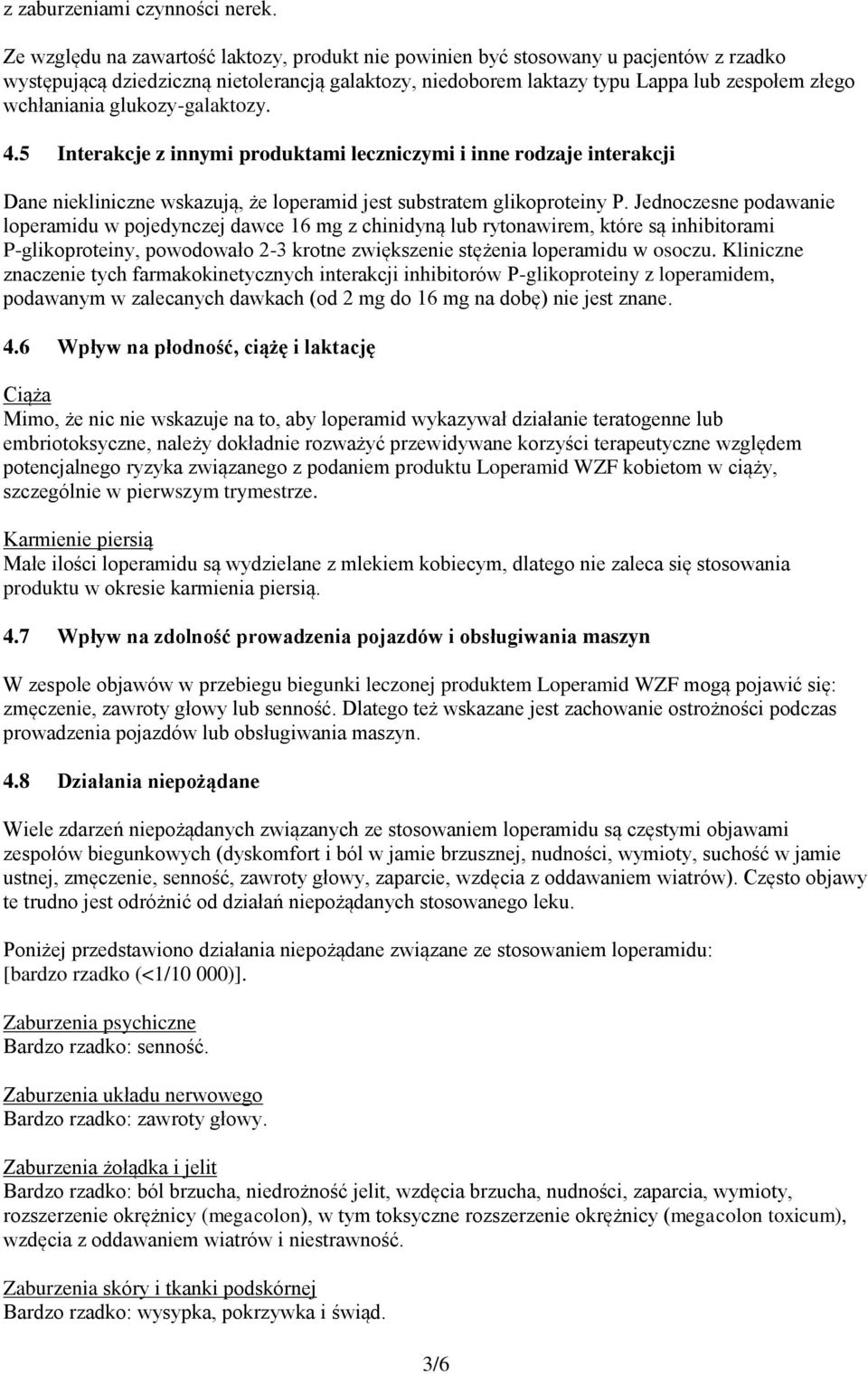 glukozy-galaktozy. 4.5 Interakcje z innymi produktami leczniczymi i inne rodzaje interakcji Dane niekliniczne wskazują, że loperamid jest substratem glikoproteiny P.