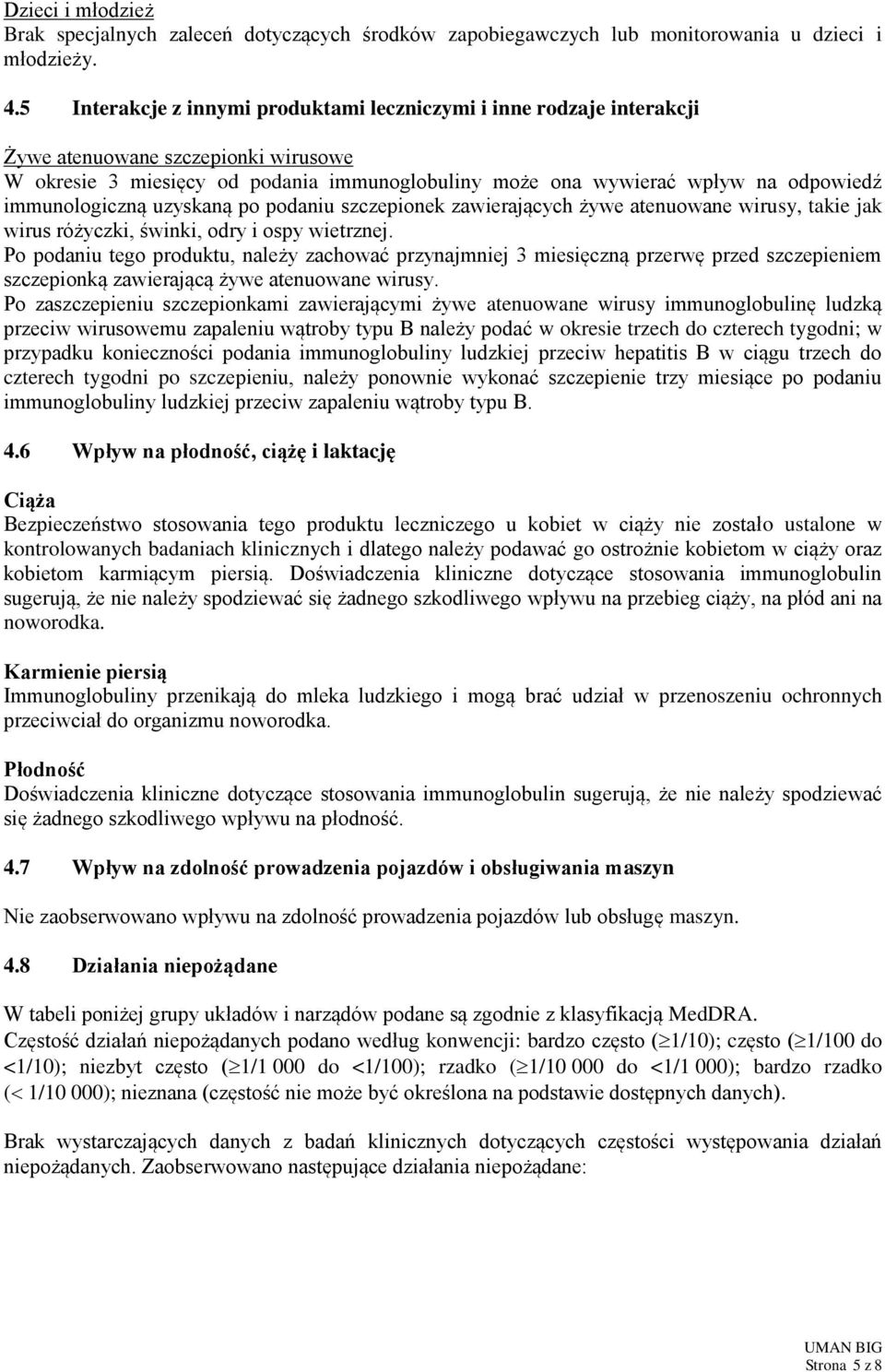 immunologiczną uzyskaną po podaniu szczepionek zawierających żywe atenuowane wirusy, takie jak wirus różyczki, świnki, odry i ospy wietrznej.