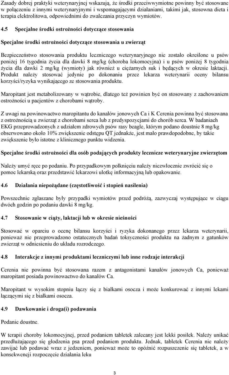 5 Specjalne środki ostrożności dotyczące stosowania Specjalne środki ostrożności dotyczące stosowania u zwierząt Bezpieczeństwo stosowania produktu leczniczego weterynaryjnego nie zostało określone u