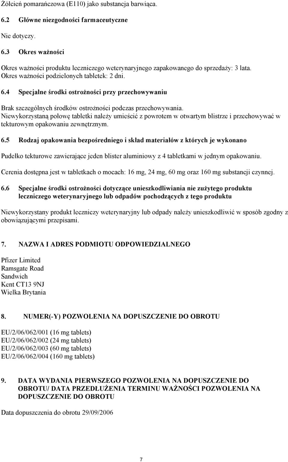 Niewykorzystaną połowę tabletki należy umieścić z powrotem w otwartym blistrze i przechowywać w tekturowym opakowaniu zewnętrznym. 6.