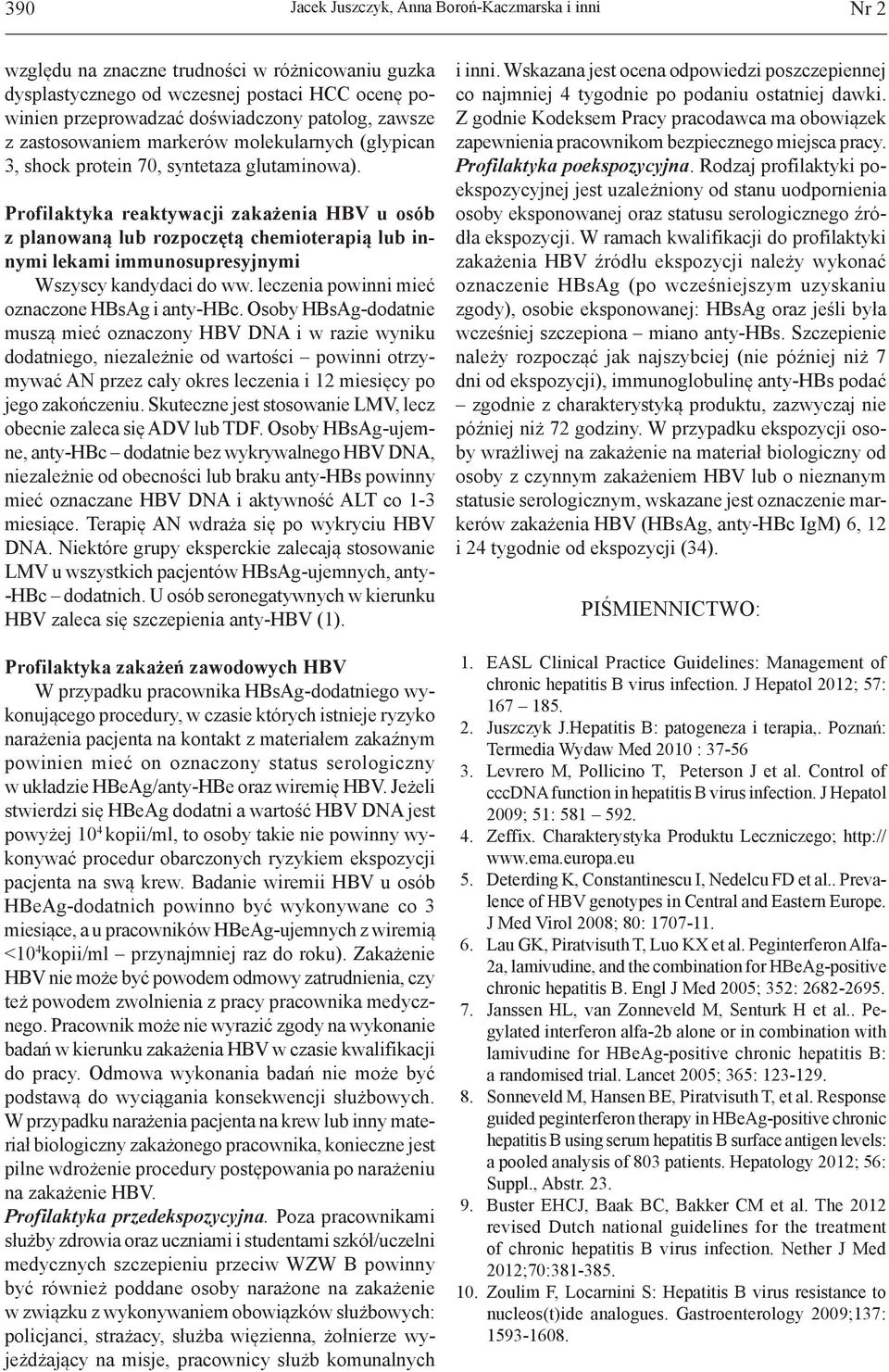 Profilaktyka reaktywacji zakażenia HBV u osób z planowaną lub rozpoczętą chemioterapią lub innymi lekami immunosupresyjnymi Wszyscy kandydaci do ww. leczenia powinni mieć oznaczone HBsAg i anty-hbc.