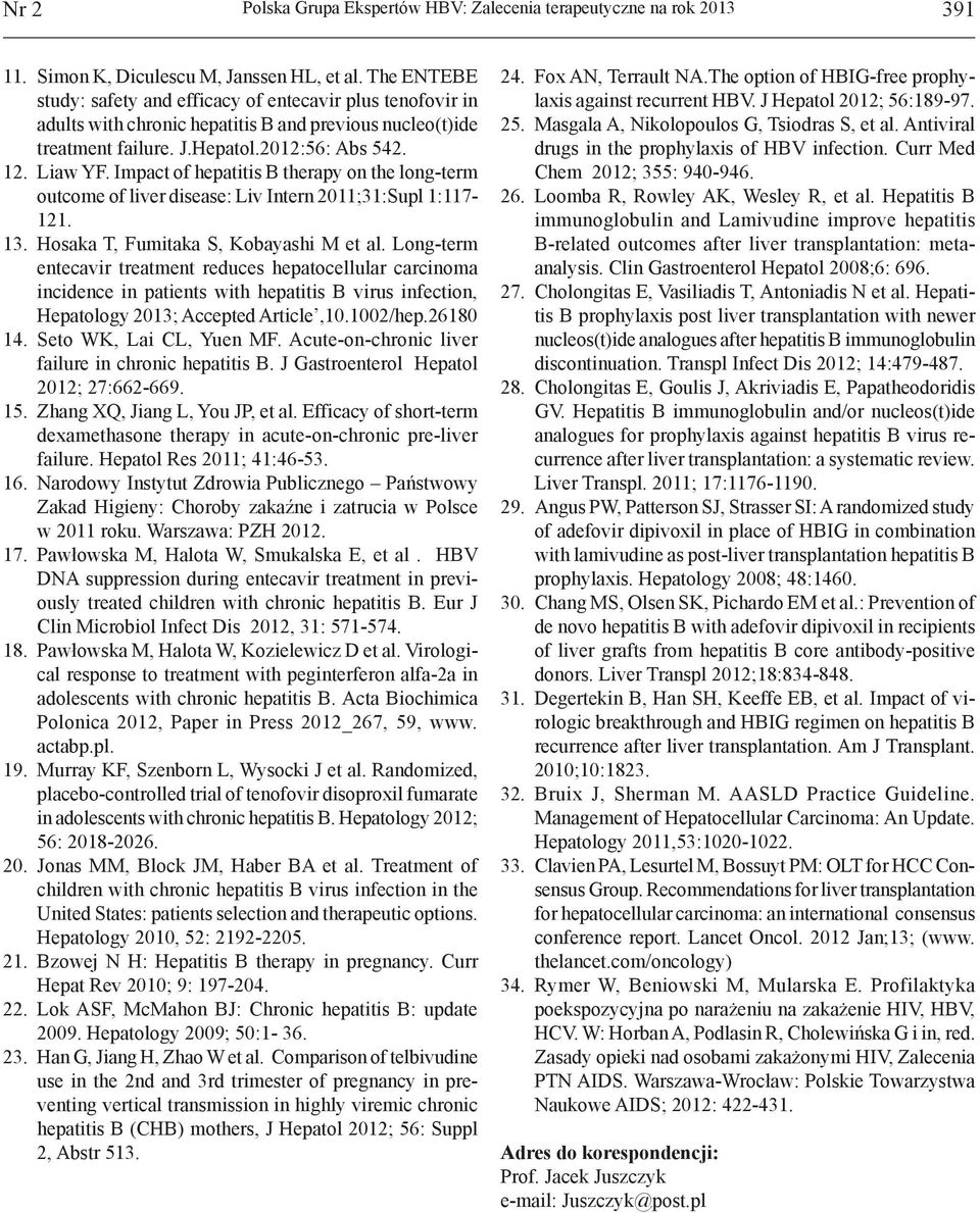 Impact of hepatitis B therapy on the long-term outcome of liver disease: Liv Intern 2011;31:Supl 1:117-121. 13. Hosaka T, Fumitaka S, Kobayashi M et al.