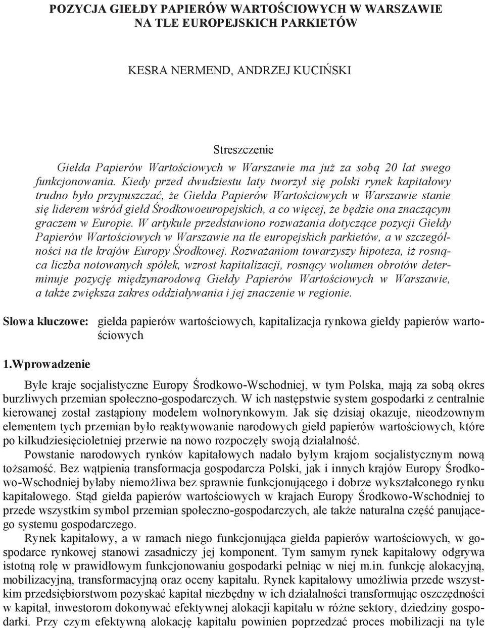 Kiedy przed dwudziestu laty tworzył si polski rynek kapitałowy trudno było przypuszcza, e Giełda Papierów Warto ciowych w Warszawie stanie si liderem w ród giełd rodkowoeuropejskich, a co wi cej, e b