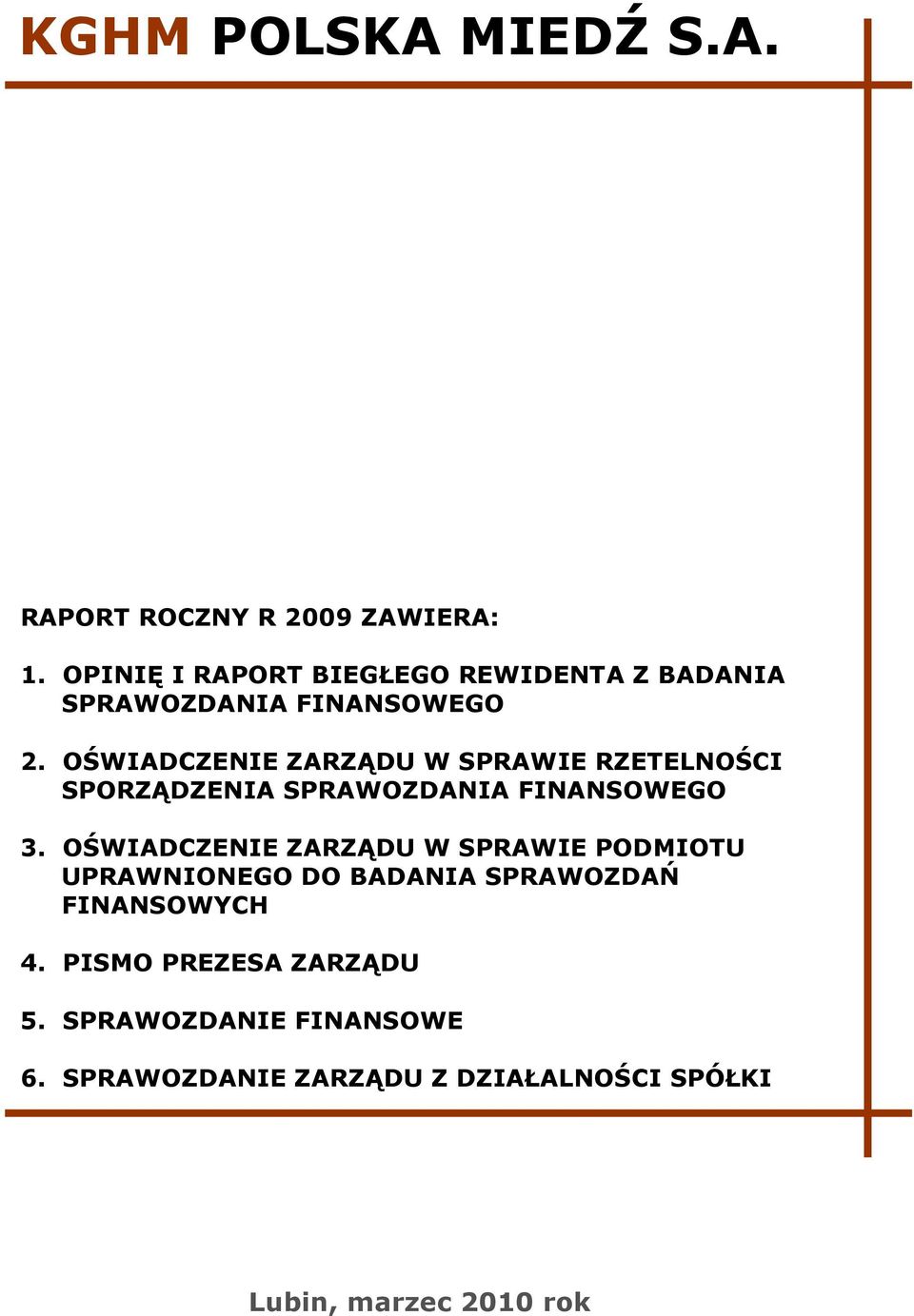 OŚWIADCZENIE ZARZĄDU W SPRAWIE RZETELNOŚCI SPORZĄDZENIA SPRAWOZDANIA FINANSOWEGO 3.