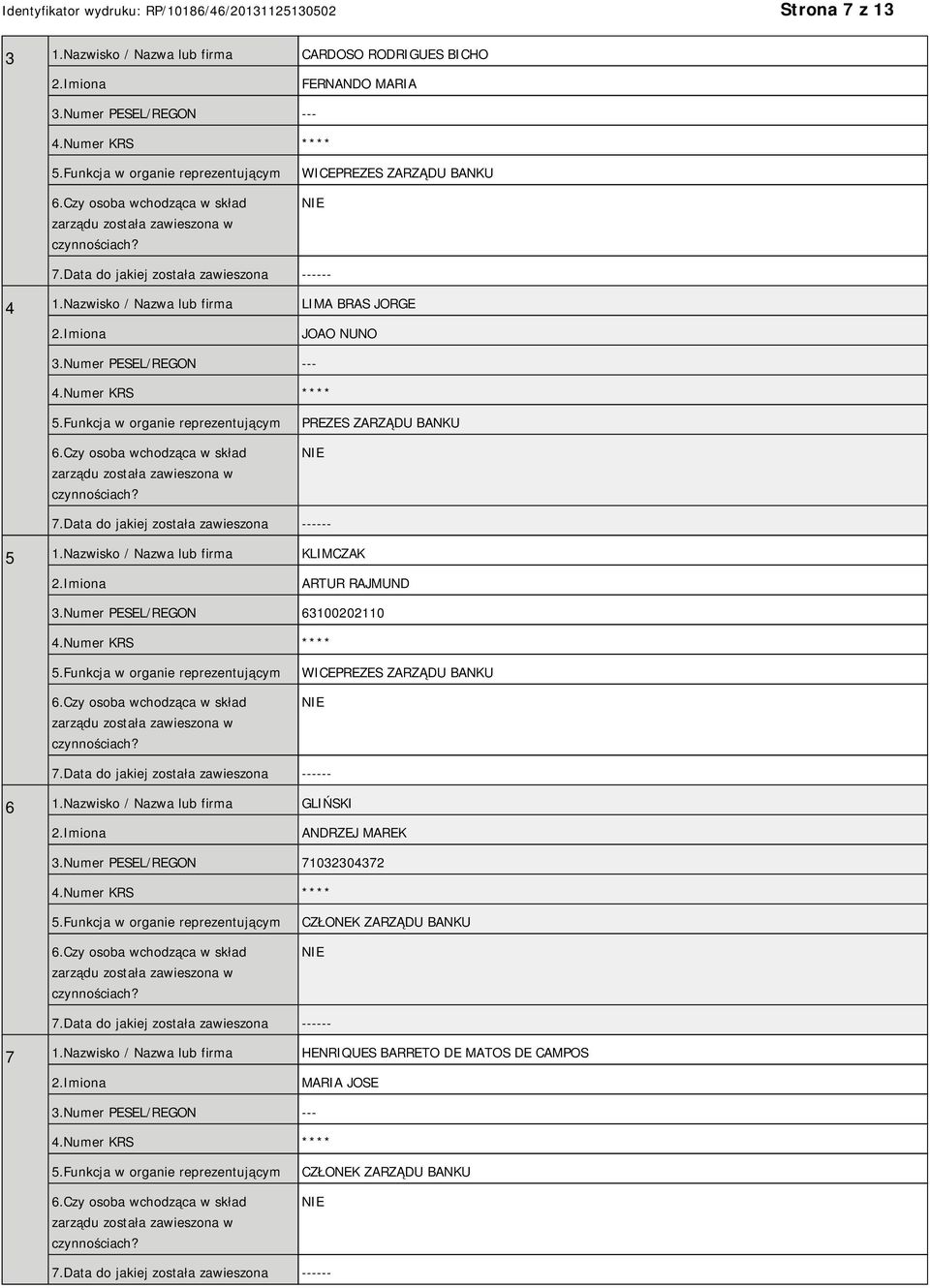 Nazwisko / Nazwa lub firma LIMA BRAS JORGE 2.Imiona JOAO NUNO 3.Numer PESEL/REGON --- 4.Numer KRS **** 5.Funkcja w organie reprezentującym 6.