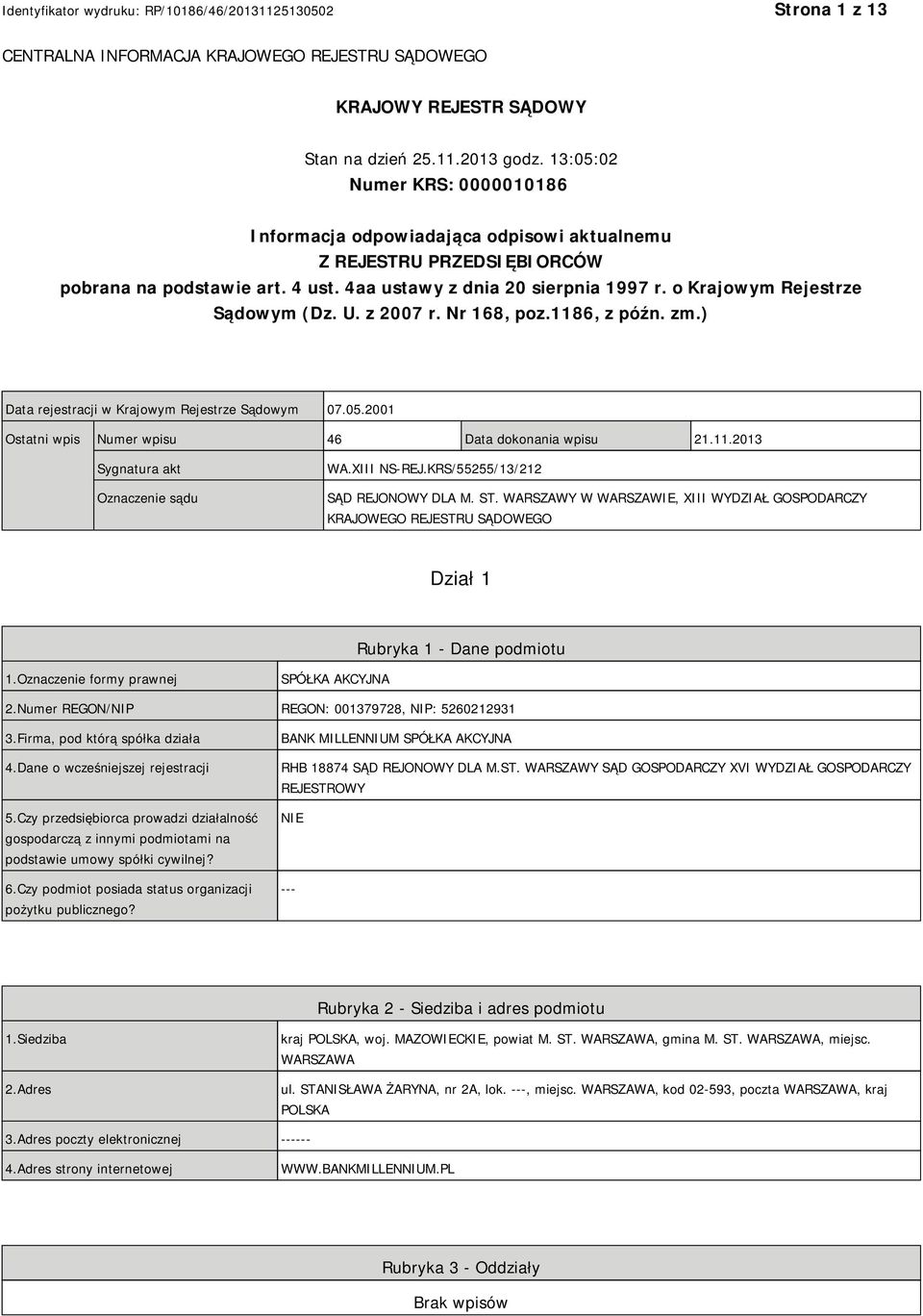 o Krajowym Rejestrze Sądowym (Dz. U. z 2007 r. Nr 168, poz.1186, z późn. zm.) Data rejestracji w Krajowym Rejestrze Sądowym 07.05.2001 Ostatni wpis Numer wpisu 46 Data dokonania wpisu 21.11.2013 Sygnatura akt Oznaczenie sądu WA.