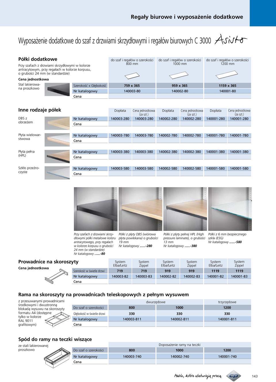 do szaf i regałów o szerokości mm 79 x 99 x 119 x 1080 10280 10180 Inne rodzaje półek DBS z obrzeżem Dopłata jednostkowa Dopłata jednostkowa Dopłata jednostkowa (za szt.) (za szt.