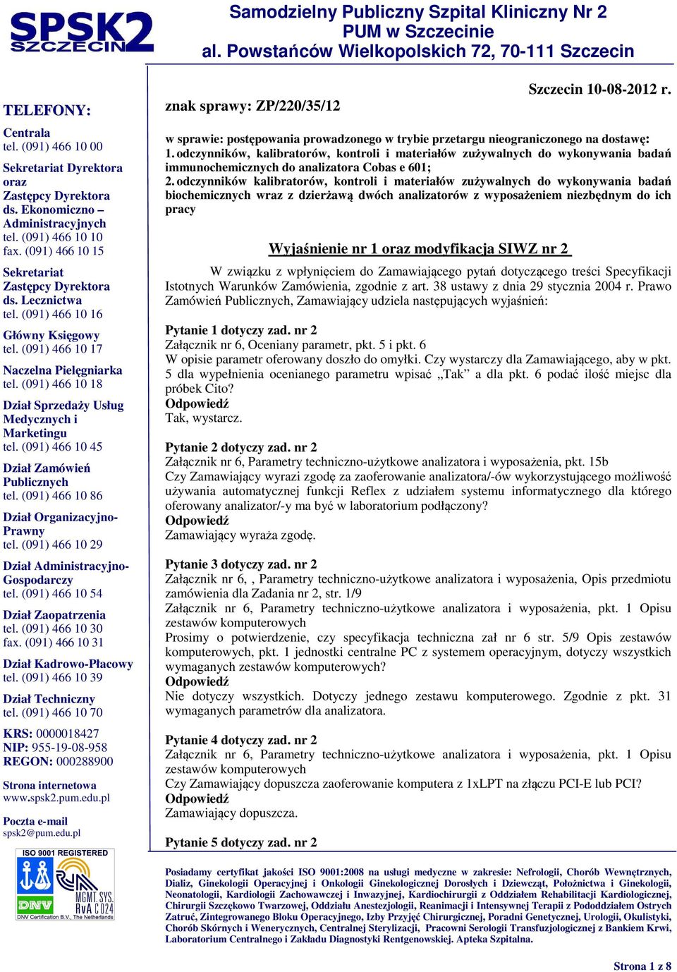 odczynników kalibratorów, kontroli i materiałów zużywalnych do wykonywania badań biochemicznych wraz z dzierżawą dwóch analizatorów z wyposażeniem niezbędnym do ich pracy Wyjaśnienie nr 1 modyfikacja