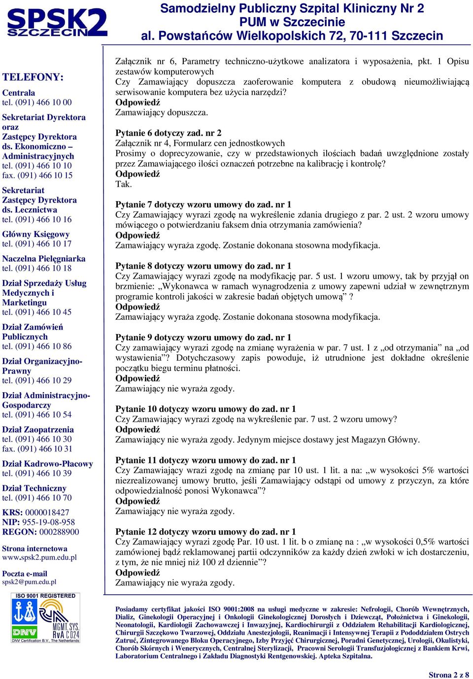 nr 2 Załącznik nr 4, Formularz cen jednostkowych Prosimy o doprecyzowanie, czy w przedstawionych ilościach badań uwzględnione zostały przez Zamawiającego ilości oznaczeń potrzebne na kalibrację i