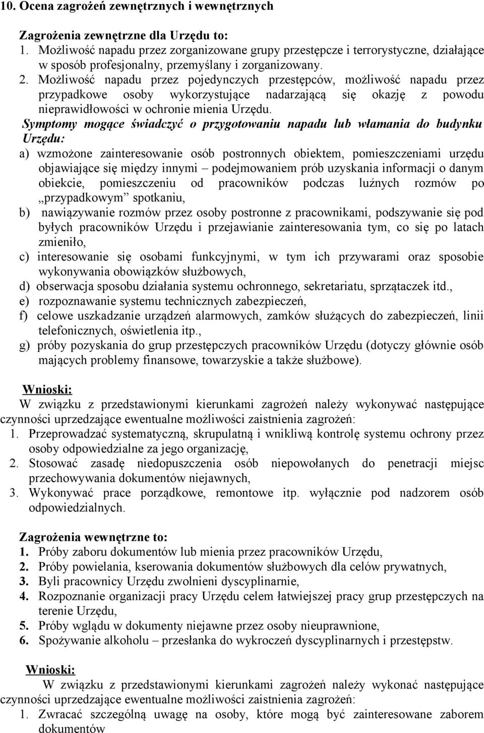 Możliwość napadu przez pojedynczych przestępców, możliwość napadu przez przypadkowe osoby wykorzystujące nadarzającą się okazję z powodu nieprawidłowości w ochronie mienia Urzędu.