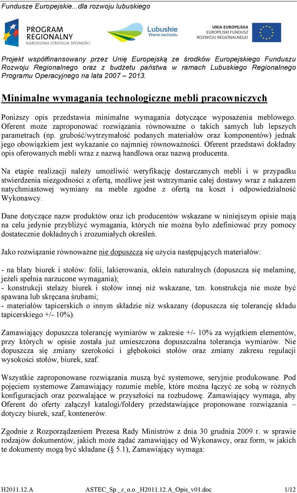 Operacyjnego na lata 2007 2013. Minimalne wymagania technologiczne mebli pracowniczych Poniższy opis przedstawia minimalne wymagania dotyczące wyposażenia meblowego.