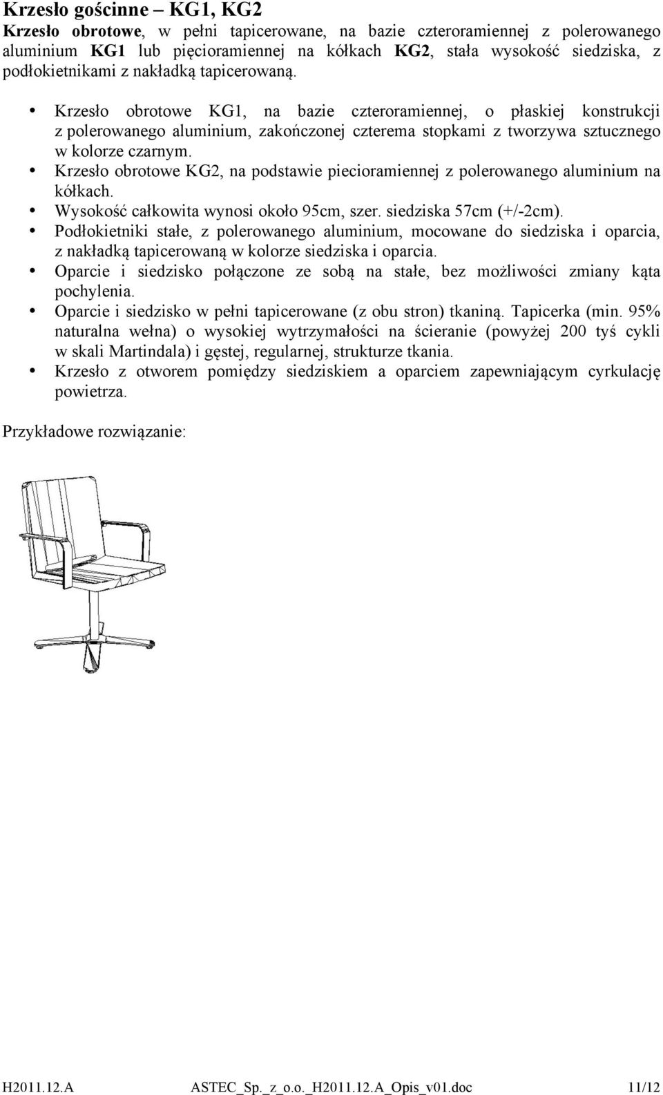 Krzesło obrotowe KG2, na podstawie piecioramiennej z polerowanego aluminium na kółkach. Wysokość całkowita wynosi około 95cm, szer. siedziska 57cm (+/-2cm).