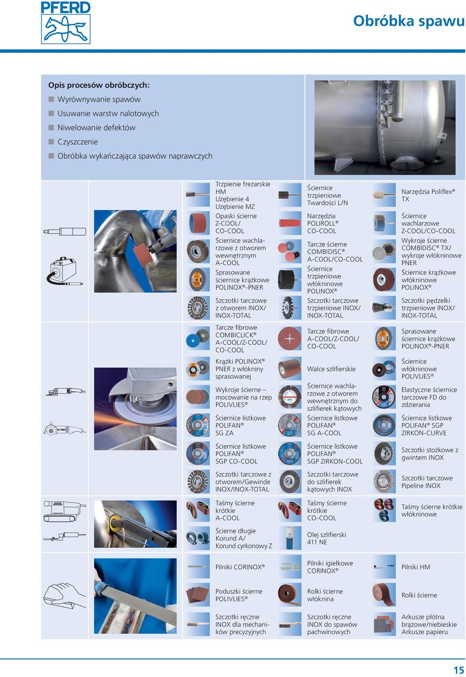 trzpieniowe Twardości L/N Narzędzia POLIROLL CO-COOL Tarcze ścierne COMBIDISC A-COOL/CO-COOL Ściernice trzpieniowe włókninowe POLINOX Szczotki tarczowe trzpieniowe INOX/ INOX-TOTAL Narzędzia Poliflex