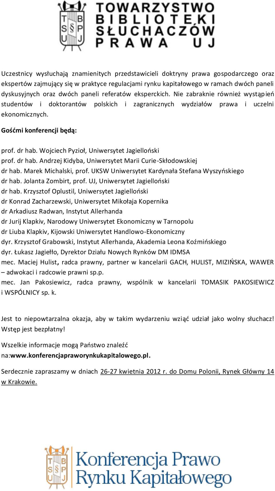 Wojciech Pyzioł, Uniwersytet Jagiellooski prof. dr hab. Andrzej Kidyba, Uniwersytet Marii Curie-Skłodowskiej dr hab. Marek Michalski, prof. UKSW Uniwersytet Kardynała Stefana Wyszyoskiego dr hab.